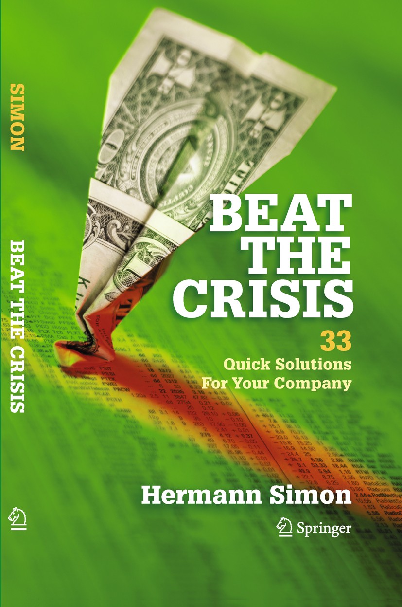 Titlebook: Beat the Crisis: 33 Quick Solutions for Your Company; Hermann Simon Book 2010 Springer-Verlag New York 2010 Business strategy.Consumer beh Titlebook: Beat the Crisis: 33 Quick Solutions for Your Company; Hermann Simon Book 2010 Springer-Verlag New York 2010 Business strategy.Consumer beh