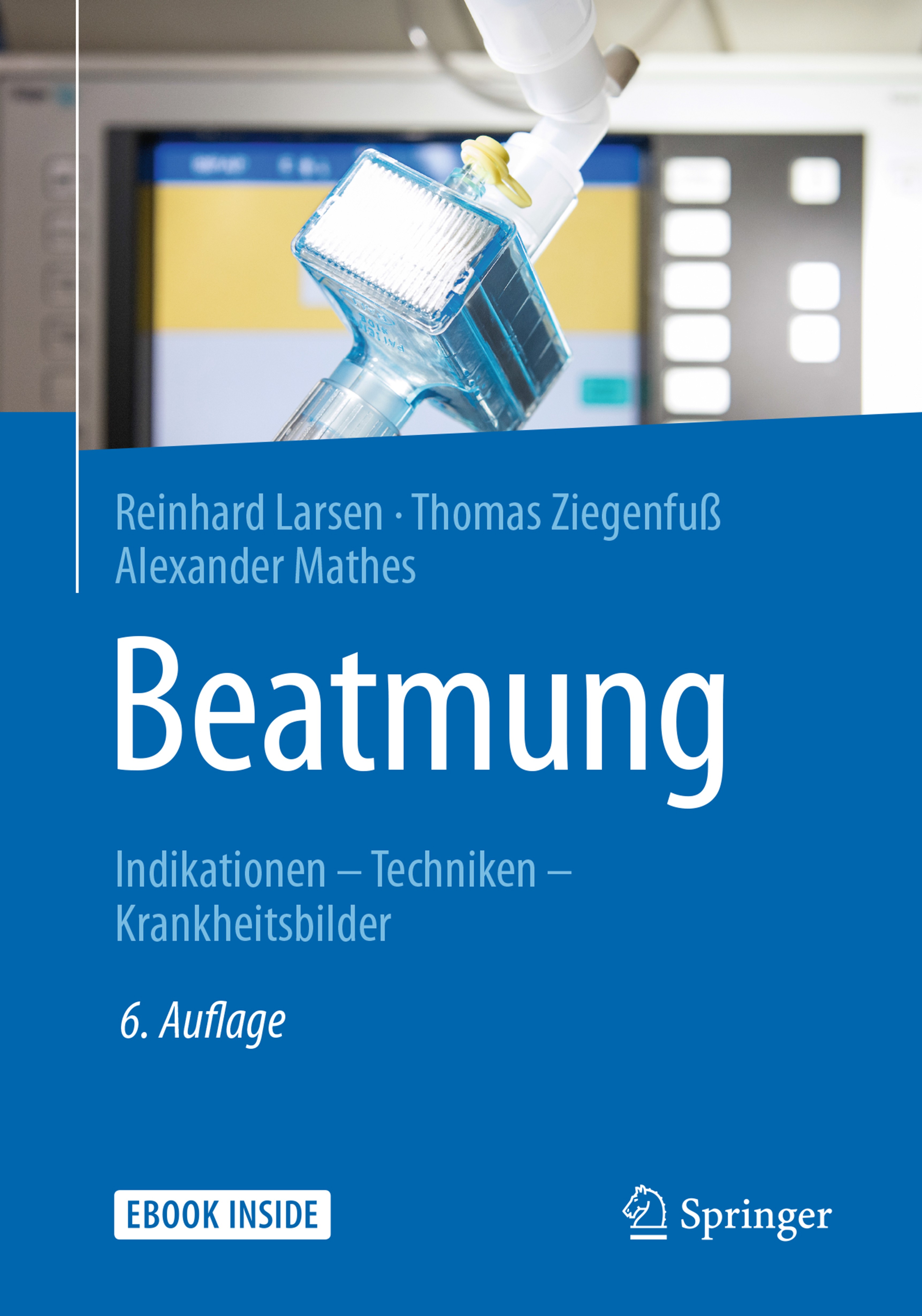 Titlebook: Beatmung; Indikationen - Techn Reinhard Larsen,Thomas Ziegenfuß,Alexander Mathes Book 20186th edition Springer-Verlag GmbH Deutschland 2018 Titlebook: Beatmung; Indikationen - Techn Reinhard Larsen,Thomas Ziegenfuß,Alexander Mathes Book 20186th edition Springer-Verlag GmbH Deutschland 2018