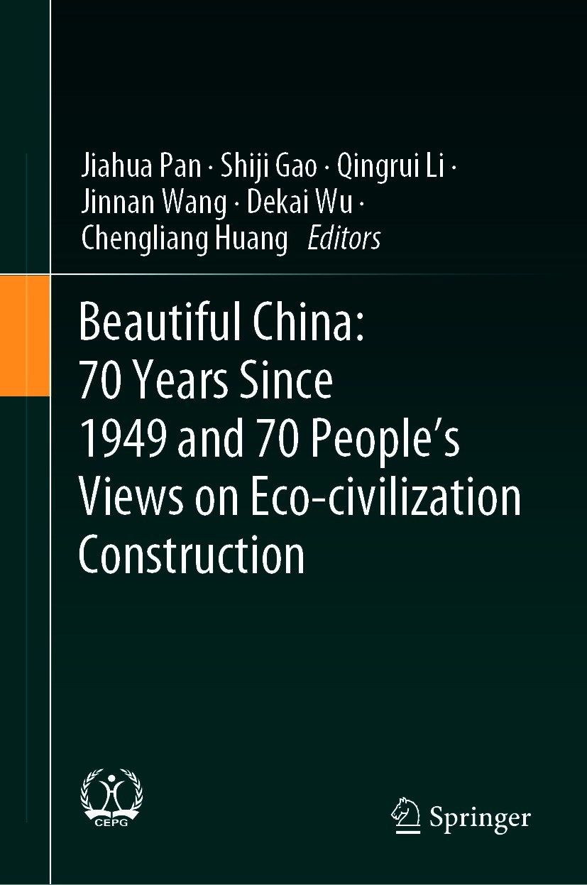 Titlebook: Beautiful China: 70 Years Since 1949 and 70 People’s Views on Eco-civilization Construction; Jiahua Pan,Shiji Gao,Chengliang Huang Book 20 Titlebook: Beautiful China: 70 Years Since 1949 and 70 People’s Views on Eco-civilization Construction; Jiahua Pan,Shiji Gao,Chengliang Huang Book 20