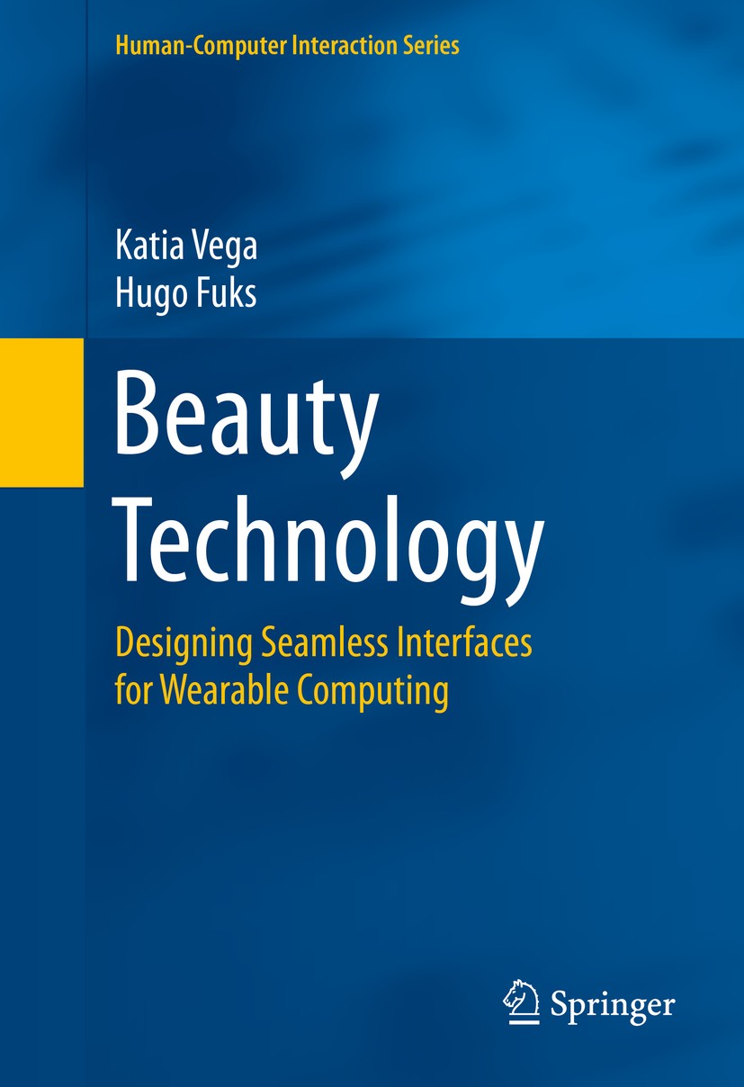 Titlebook: Beauty Technology; Designing Seamless I Katia Vega,Hugo Fuks Book 2016 Springer International Publishing Switzerland 2016 Beauty Technology Titlebook: Beauty Technology; Designing Seamless I Katia Vega,Hugo Fuks Book 2016 Springer International Publishing Switzerland 2016 Beauty Technology