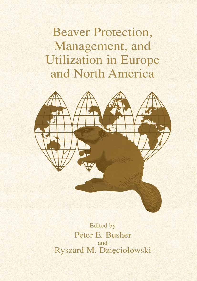 Titlebook: Beaver Protection, Management, and Utilization in Europe and North America; Peter E. Busher,Ryszard M. Dzięciołowski Book 1999 Springer Sc Titlebook: Beaver Protection, Management, and Utilization in Europe and North America; Peter E. Busher,Ryszard M. Dzięciołowski Book 1999 Springer Sc