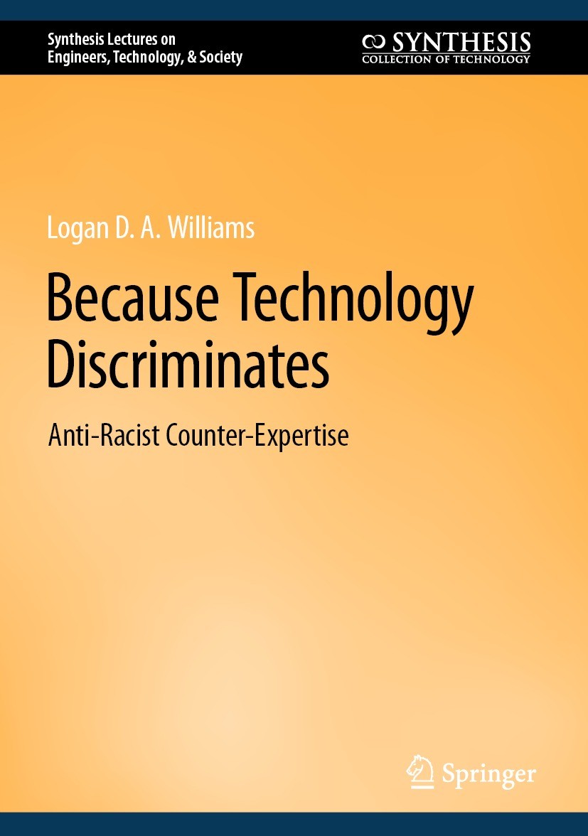 Titlebook: Because Technology Discriminates; Anti-Racist Counter- Logan D. A. Williams Textbook 2023 The Editor(s) (if applicable) and The Author(s), Titlebook: Because Technology Discriminates; Anti-Racist Counter- Logan D. A. Williams Textbook 2023 The Editor(s) (if applicable) and The Author(s),
