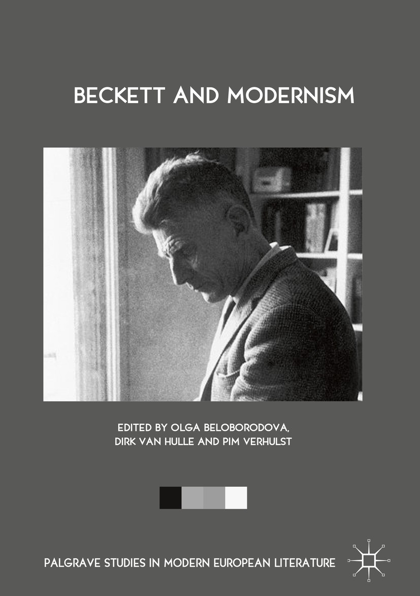 Titlebook: Beckett and Modernism; Olga Beloborodova,Dirk Van Hulle,Pim Verhulst Book 2018 The Editor(s) (if applicable) and The Author(s) 2018 Postmo Titlebook: Beckett and Modernism; Olga Beloborodova,Dirk Van Hulle,Pim Verhulst Book 2018 The Editor(s) (if applicable) and The Author(s) 2018 Postmo