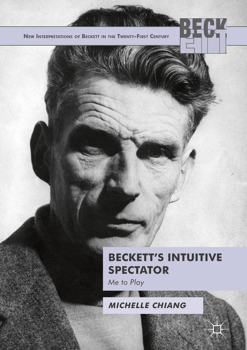 Titlebook: Beckett‘s Intuitive Spectator; Me to Play Michelle Chiang Book 2018 The Editor(s) (if applicable) and The Author(s) 2018 drama studies.audi Titlebook: Beckett‘s Intuitive Spectator; Me to Play Michelle Chiang Book 2018 The Editor(s) (if applicable) and The Author(s) 2018 drama studies.audi