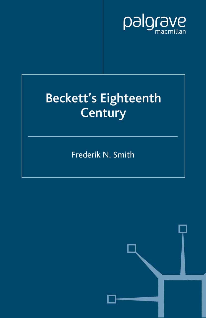 Titlebook: Beckett‘s Eighteenth Century; Frederik N. Smith Book 2002 Palgrave Macmillan, a division of Macmillan Publishers Limited 2002 Beckett.Defo Titlebook: Beckett‘s Eighteenth Century; Frederik N. Smith Book 2002 Palgrave Macmillan, a division of Macmillan Publishers Limited 2002 Beckett.Defo