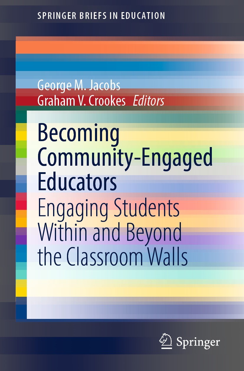 Titlebook: Becoming Community-Engaged Educators; Engaging Students Wi George M. Jacobs,Graham V. Crookes Book 2022 The Editor(s) (if applicable) and T Titlebook: Becoming Community-Engaged Educators; Engaging Students Wi George M. Jacobs,Graham V. Crookes Book 2022 The Editor(s) (if applicable) and T