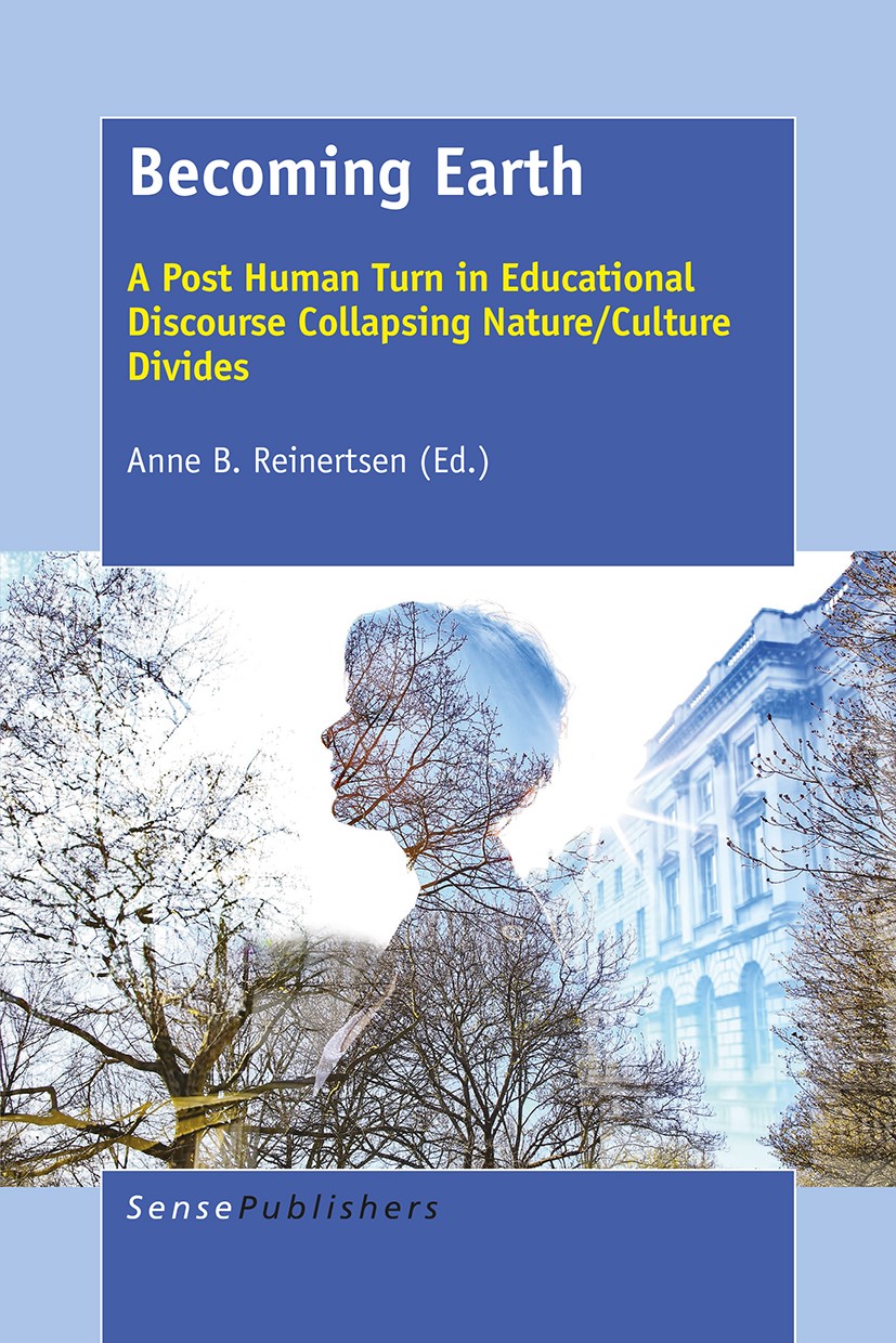 Titlebook: Becoming Earth; A Post Human Turn in Anne B. Reinertsen Book 2016 SensePublishers-Rotterdam, The Netherlands 2016 Embodied ecologies.Storyi Titlebook: Becoming Earth; A Post Human Turn in Anne B. Reinertsen Book 2016 SensePublishers-Rotterdam, The Netherlands 2016 Embodied ecologies.Storyi