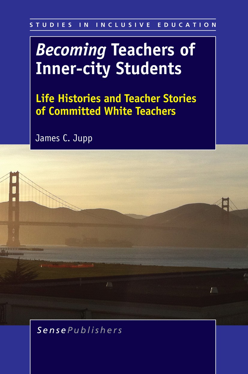 Titlebook: Becoming Teachers of Inner-city Students; Life Histories and T James C. Jupp Book 2013 SensePublishers 2013 diversity education.male teache Titlebook: Becoming Teachers of Inner-city Students; Life Histories and T James C. Jupp Book 2013 SensePublishers 2013 diversity education.male teache