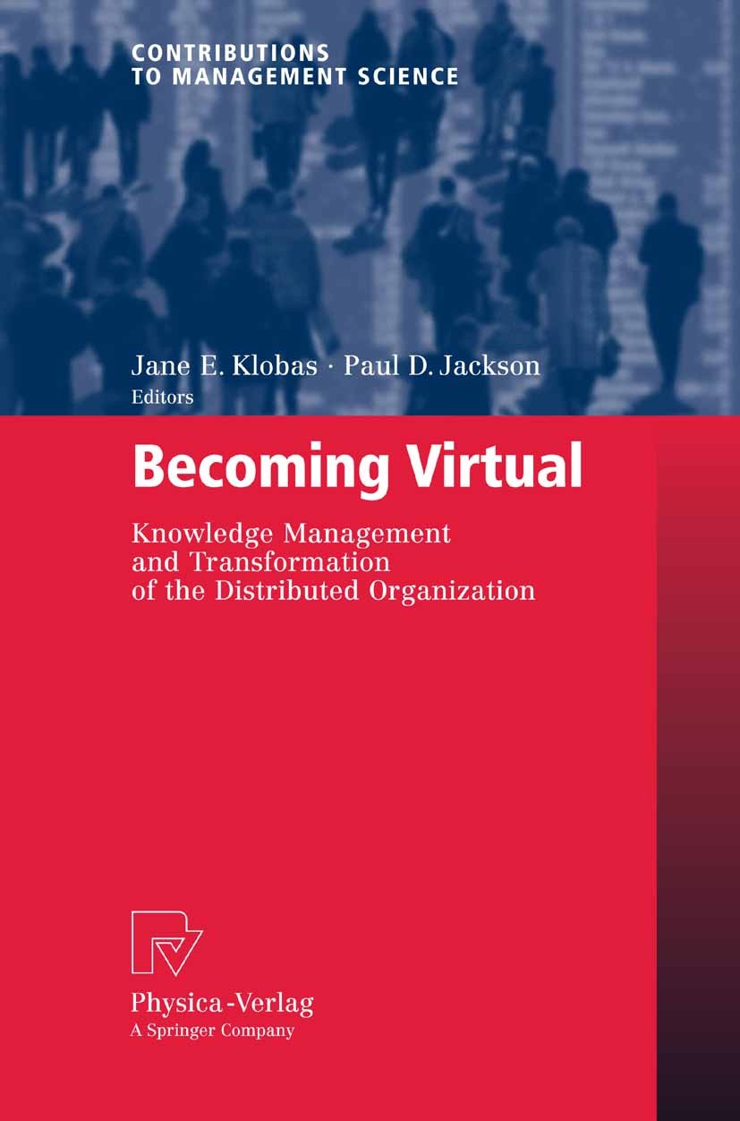 Titlebook: Becoming Virtual; Knowledge Management Paul D. Jackson,Jane E. Klobas Book 2008 The Editor(s) (if applicable) and The Author(s), under excl Titlebook: Becoming Virtual; Knowledge Management Paul D. Jackson,Jane E. Klobas Book 2008 The Editor(s) (if applicable) and The Author(s), under excl