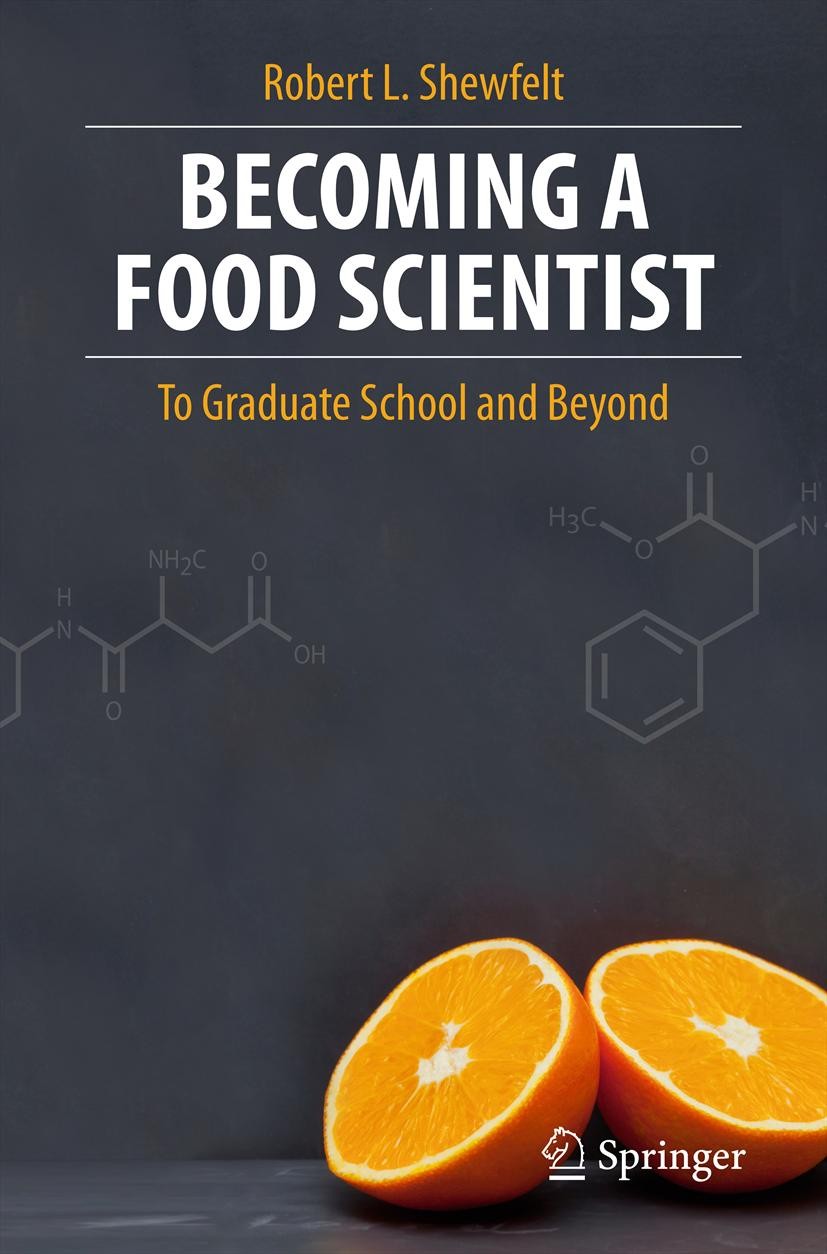Titlebook: Becoming a Food Scientist; To Graduate School a Robert L. Shewfelt Book 2012 Springer Science+Business Media New York 2012 Titlebook: Becoming a Food Scientist; To Graduate School a Robert L. Shewfelt Book 2012 Springer Science+Business Media New York 2012