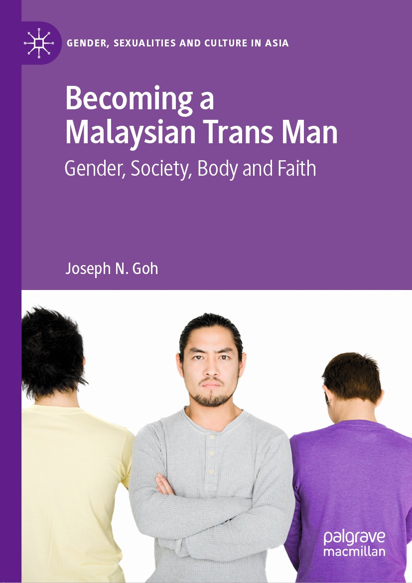 Titlebook: Becoming a Malaysian Trans Man; Gender, Society, Bod Joseph N. Goh Book 2020 The Editor(s) (if applicable) and The Author(s), under exclusi Titlebook: Becoming a Malaysian Trans Man; Gender, Society, Bod Joseph N. Goh Book 2020 The Editor(s) (if applicable) and The Author(s), under exclusi