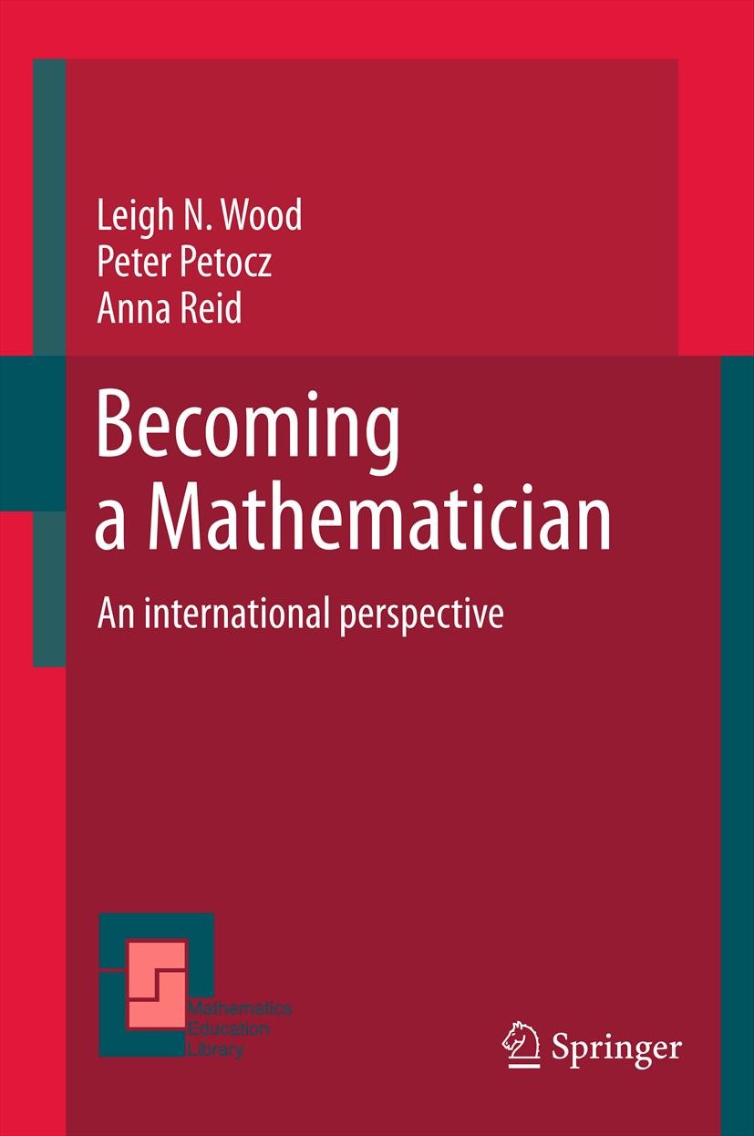 Titlebook: Becoming a Mathematician; An international per Leigh N Wood,Peter Petocz,Anna Reid Book 2012 Springer Science+Business Media B.V. 2012 Lear Titlebook: Becoming a Mathematician; An international per Leigh N Wood,Peter Petocz,Anna Reid Book 2012 Springer Science+Business Media B.V. 2012 Lear
