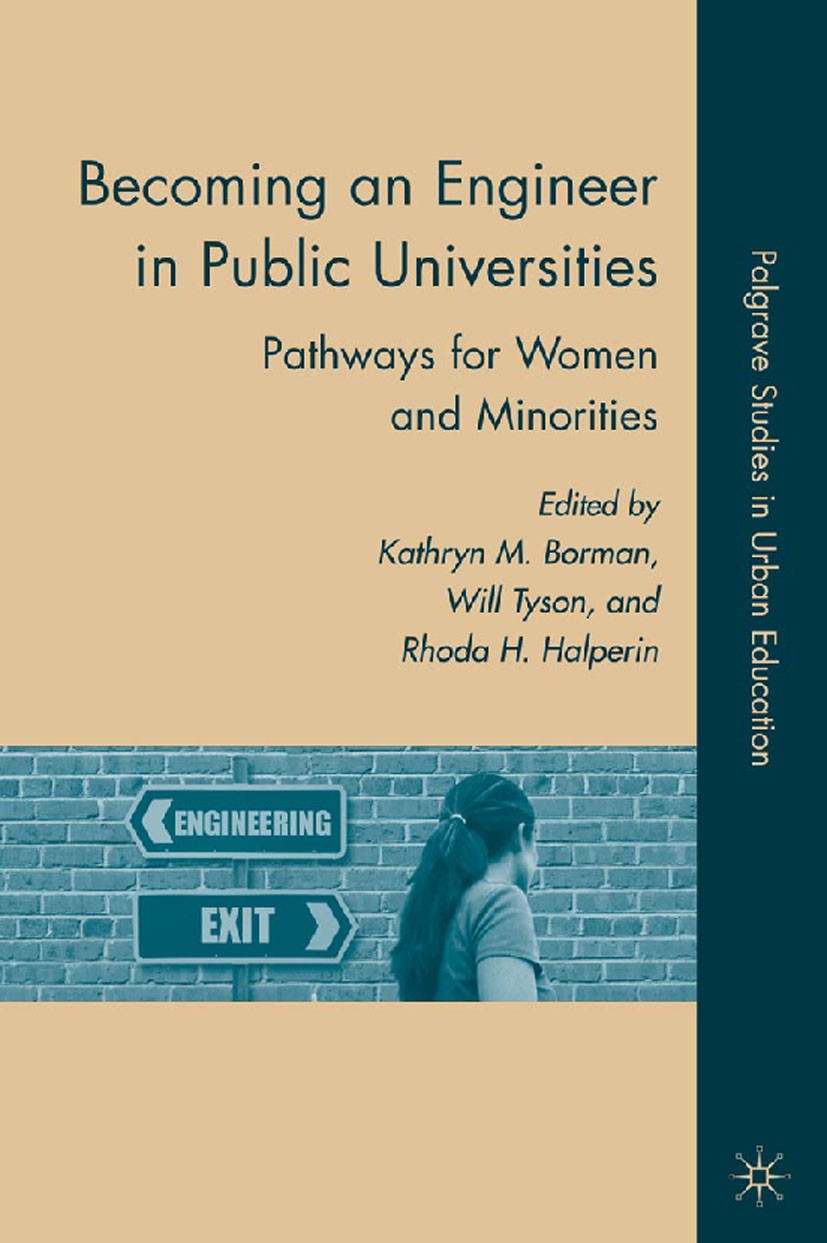 Titlebook: Becoming an Engineer in Public Universities; Pathways for Women a Kathryn M. Borman,Will Tyson,Rhoda H. Halperin Book 2010 Kathryn M. Borma Titlebook: Becoming an Engineer in Public Universities; Pathways for Women a Kathryn M. Borman,Will Tyson,Rhoda H. Halperin Book 2010 Kathryn M. Borma