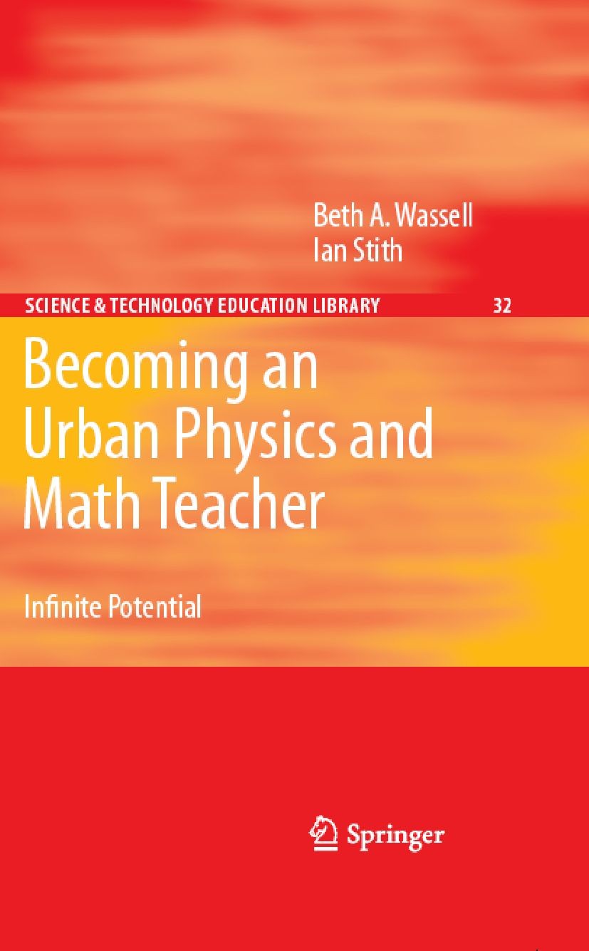Titlebook: Becoming an Urban Physics and Math Teacher; Infinite Potential Beth A. Wassell,Ian Stith Book 20071st edition Springer Science+Business Med Titlebook: Becoming an Urban Physics and Math Teacher; Infinite Potential Beth A. Wassell,Ian Stith Book 20071st edition Springer Science+Business Med
