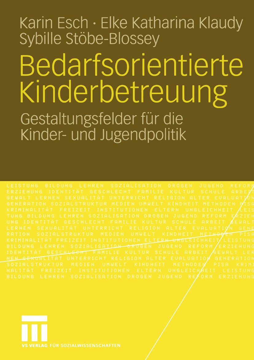 Titlebook: Bedarfsorientierte Kinderbetreuung; Gestaltungsfelder fü Karin Esch,Elke Katharina Klaudy,Sybille Stöbe-Blo Book 2005 VS Verlag für Sozialw Titlebook: Bedarfsorientierte Kinderbetreuung; Gestaltungsfelder fü Karin Esch,Elke Katharina Klaudy,Sybille Stöbe-Blo Book 2005 VS Verlag für Sozialw