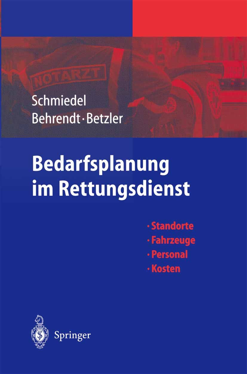 Titlebook: Bedarfsplanung im Rettungsdienst; Standorte — Fahrzeug R. Schmiedel,H. Behrendt,E. Betzler Book 2004 Der/die Herausgeber bzw. der/die Autor Titlebook: Bedarfsplanung im Rettungsdienst; Standorte — Fahrzeug R. Schmiedel,H. Behrendt,E. Betzler Book 2004 Der/die Herausgeber bzw. der/die Autor