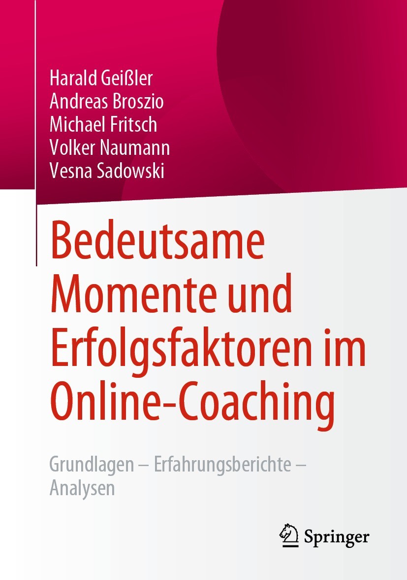 Titlebook: Bedeutsame Momente und Erfolgsfaktoren im Online-Coaching; Grundlagen – Erfahru Harald Geißler,Andreas Broszio,Vesna Sadowski Book 2022 Der Titlebook: Bedeutsame Momente und Erfolgsfaktoren im Online-Coaching; Grundlagen – Erfahru Harald Geißler,Andreas Broszio,Vesna Sadowski Book 2022 Der