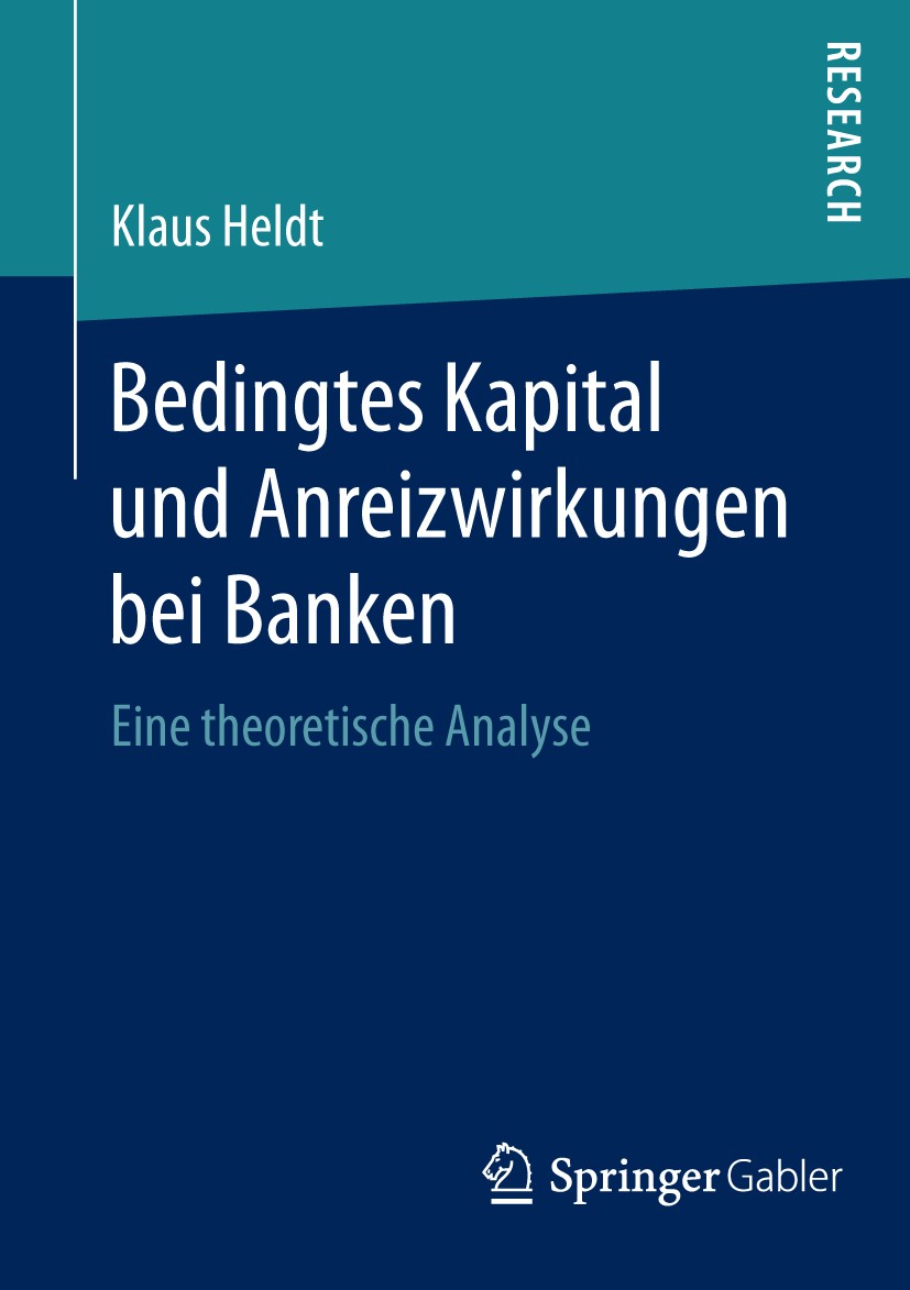 Titlebook: Bedingtes Kapital und Anreizwirkungen bei Banken; Eine theoretische An Klaus Heldt Book 2014 Springer Fachmedien Wiesbaden 2014 Bankenregul Titlebook: Bedingtes Kapital und Anreizwirkungen bei Banken; Eine theoretische An Klaus Heldt Book 2014 Springer Fachmedien Wiesbaden 2014 Bankenregul