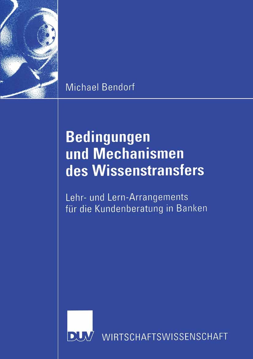 Titlebook: Bedingungen und Mechanismen des Wissenstransfers; Lehr- und Lern-Arran Michael Bendorf Book 2002 Deutscher Universitäts-Verlag GmbH, Wiesba Titlebook: Bedingungen und Mechanismen des Wissenstransfers; Lehr- und Lern-Arran Michael Bendorf Book 2002 Deutscher Universitäts-Verlag GmbH, Wiesba