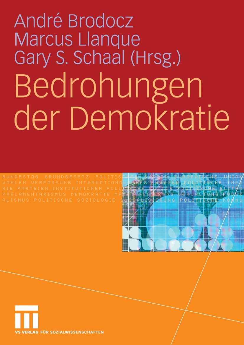 Titlebook: Bedrohungen der Demokratie; André Brodocz,Marcus Llanque,Gary S. Schaal Textbook 2009 VS Verlag für Sozialwissenschaften | Springer Fachme Titlebook: Bedrohungen der Demokratie; André Brodocz,Marcus Llanque,Gary S. Schaal Textbook 2009 VS Verlag für Sozialwissenschaften | Springer Fachme