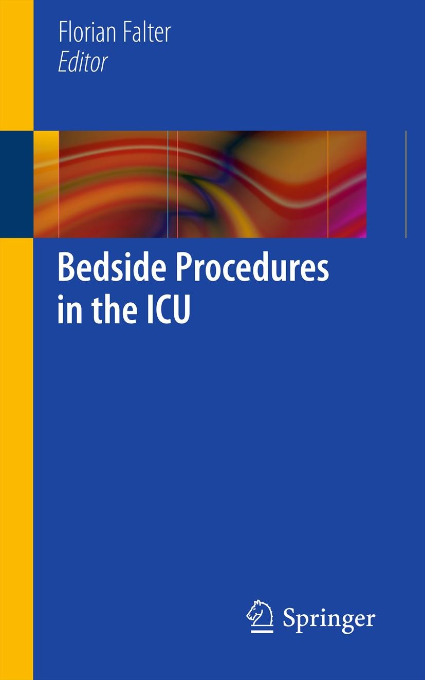 Titlebook: Bedside Procedures in the ICU; Florian Falter Book 2012 Springer-Verlag London Limited 2012 Bedside.ICU Titlebook: Bedside Procedures in the ICU; Florian Falter Book 2012 Springer-Verlag London Limited 2012 Bedside.ICU