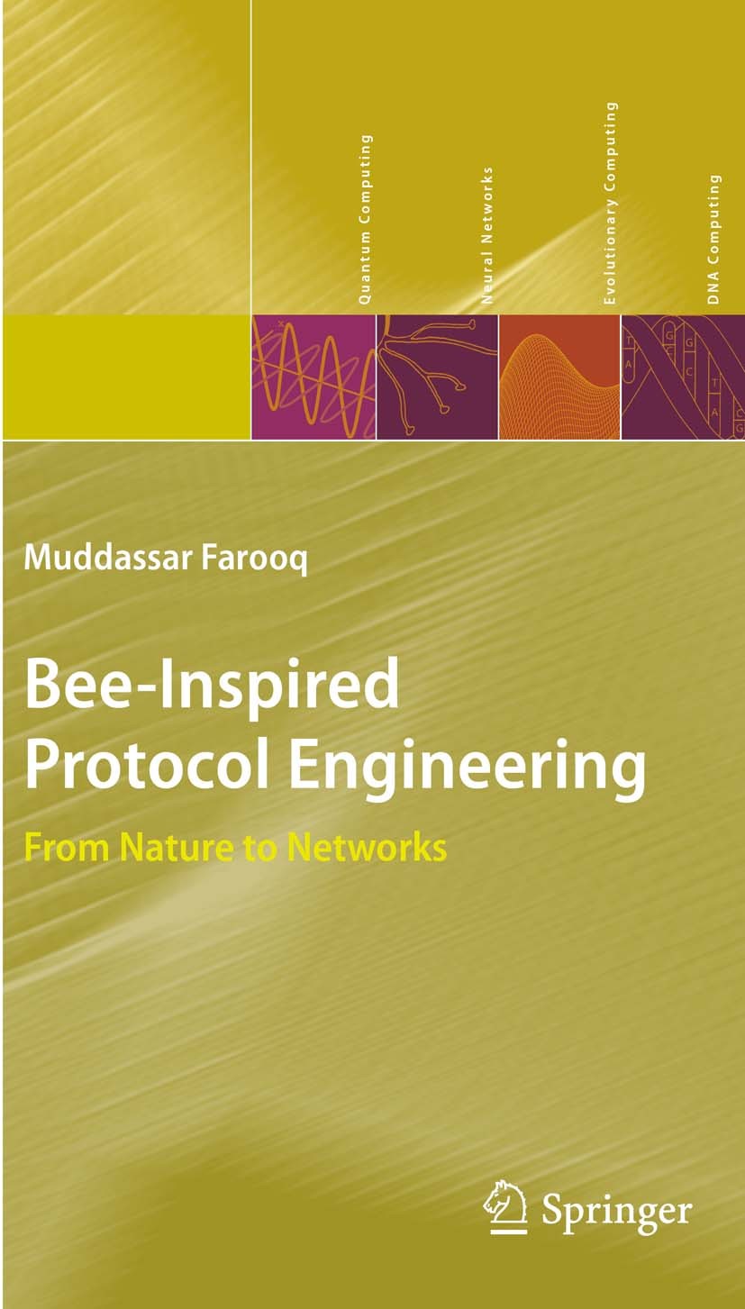 Titlebook: Bee-Inspired Protocol Engineering; From Nature to Netwo Muddassar Farooq Book 2009 Springer-Verlag Berlin Heidelberg 2009 Linux.Network pro Titlebook: Bee-Inspired Protocol Engineering; From Nature to Netwo Muddassar Farooq Book 2009 Springer-Verlag Berlin Heidelberg 2009 Linux.Network pro