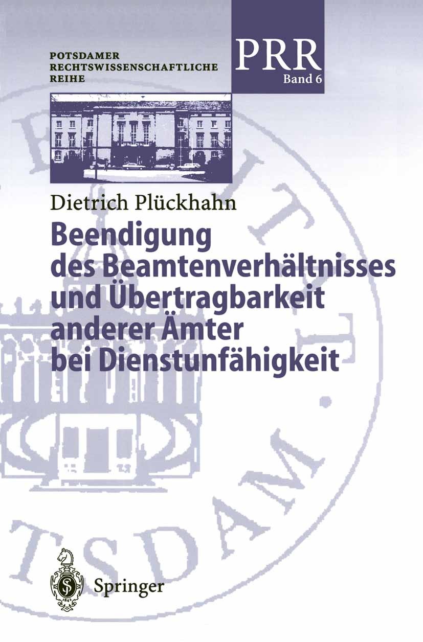 Titlebook: Beendigung des Beamtenverhältnisses und Übertragbarkeit anderer Ämter bei Dienstunfähigkeit; Dietrich Plückhahn Book 1999 Springer-Verlag Titlebook: Beendigung des Beamtenverhältnisses und Übertragbarkeit anderer Ämter bei Dienstunfähigkeit; Dietrich Plückhahn Book 1999 Springer-Verlag