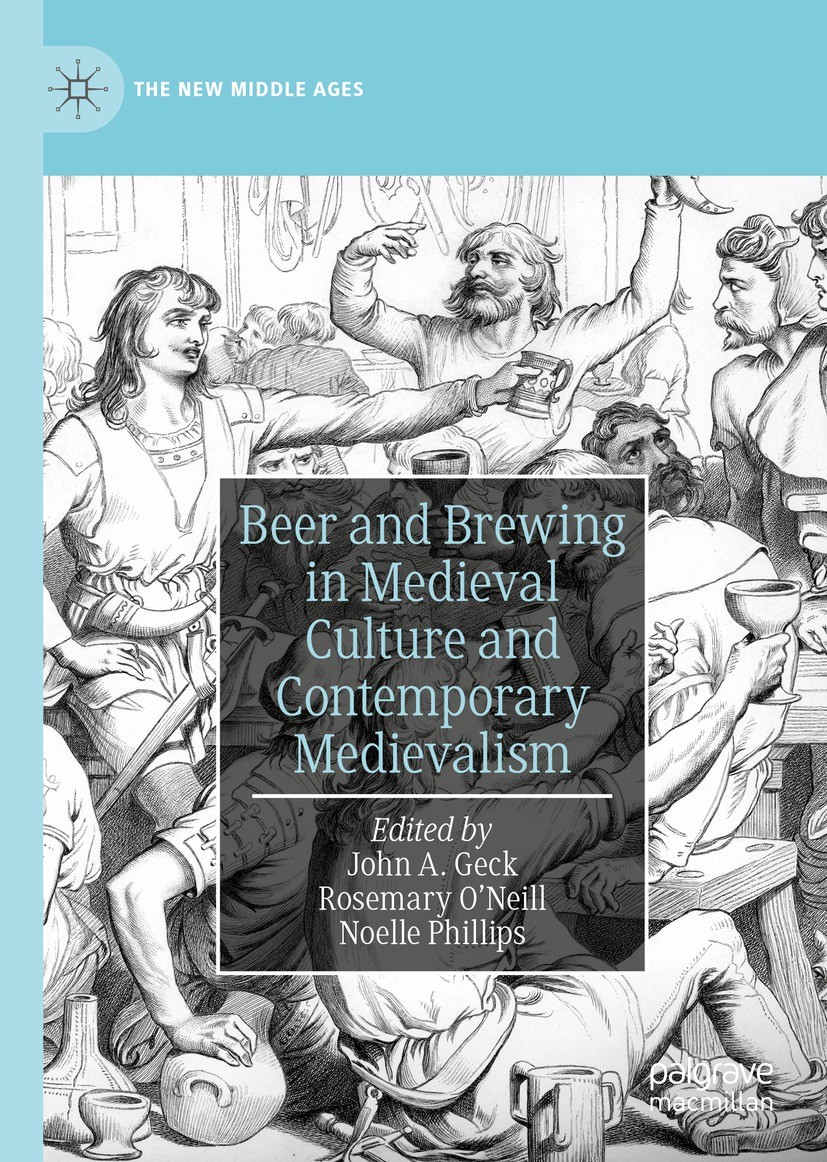 Titlebook: Beer and Brewing in Medieval Culture and Contemporary Medievalism; John A. Geck,Rosemary O’Neill,Noelle Phillips Book 2022 The Editor(s) ( Titlebook: Beer and Brewing in Medieval Culture and Contemporary Medievalism; John A. Geck,Rosemary O’Neill,Noelle Phillips Book 2022 The Editor(s) (