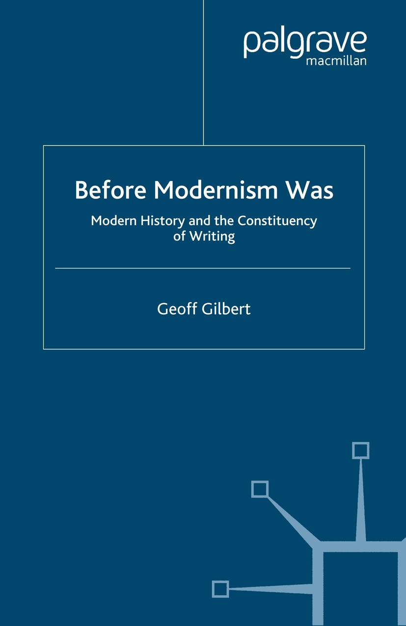 Titlebook: Before Modernism Was; Modern History and t Geoff Gilbert Book 2004 Palgrave Macmillan, a division of Macmillan Publishers Limited 2004 bibl Titlebook: Before Modernism Was; Modern History and t Geoff Gilbert Book 2004 Palgrave Macmillan, a division of Macmillan Publishers Limited 2004 bibl