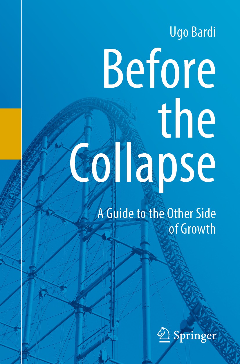 Titlebook: Before the Collapse; A Guide to the Other Ugo Bardi Book 2020 Springer Nature Switzerland AG 2020 Malthusian catastrophe.collapse of comple Titlebook: Before the Collapse; A Guide to the Other Ugo Bardi Book 2020 Springer Nature Switzerland AG 2020 Malthusian catastrophe.collapse of comple