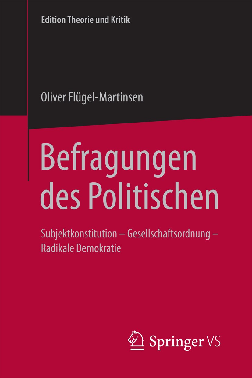Titlebook: Befragungen des Politischen; Subjektkonstitution Oliver Flügel-Martinsen Book 2017 Der/die Herausgeber bzw. der/die Autor(en), exklusiv li Titlebook: Befragungen des Politischen; Subjektkonstitution Oliver Flügel-Martinsen Book 2017 Der/die Herausgeber bzw. der/die Autor(en), exklusiv li