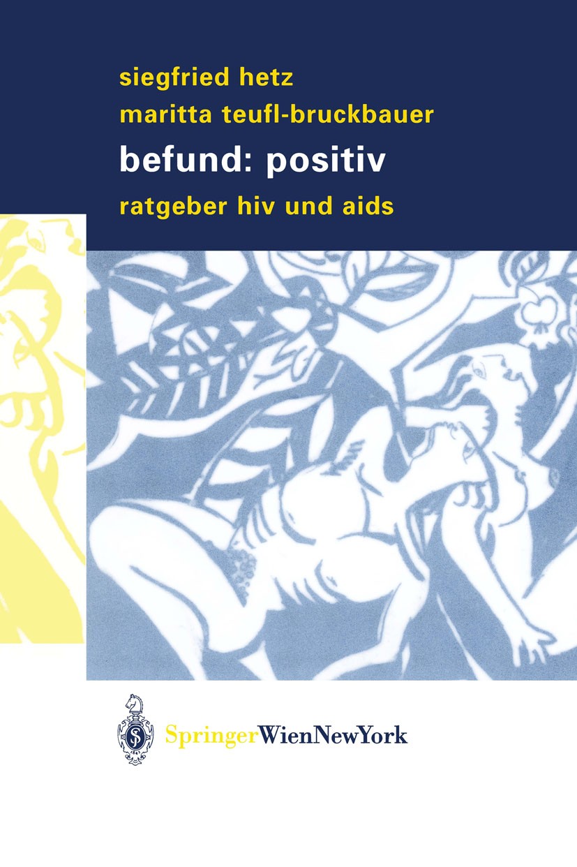 Titlebook: Befund: positiv; Ratgeber HIV und Aid Siegfried Hetz,Maritta Teufl-Bruckbauer Book 2003 Springer-Verlag/Wien 2003 AIDS.Allgemeinmedizin.Ber Titlebook: Befund: positiv; Ratgeber HIV und Aid Siegfried Hetz,Maritta Teufl-Bruckbauer Book 2003 Springer-Verlag/Wien 2003 AIDS.Allgemeinmedizin.Ber