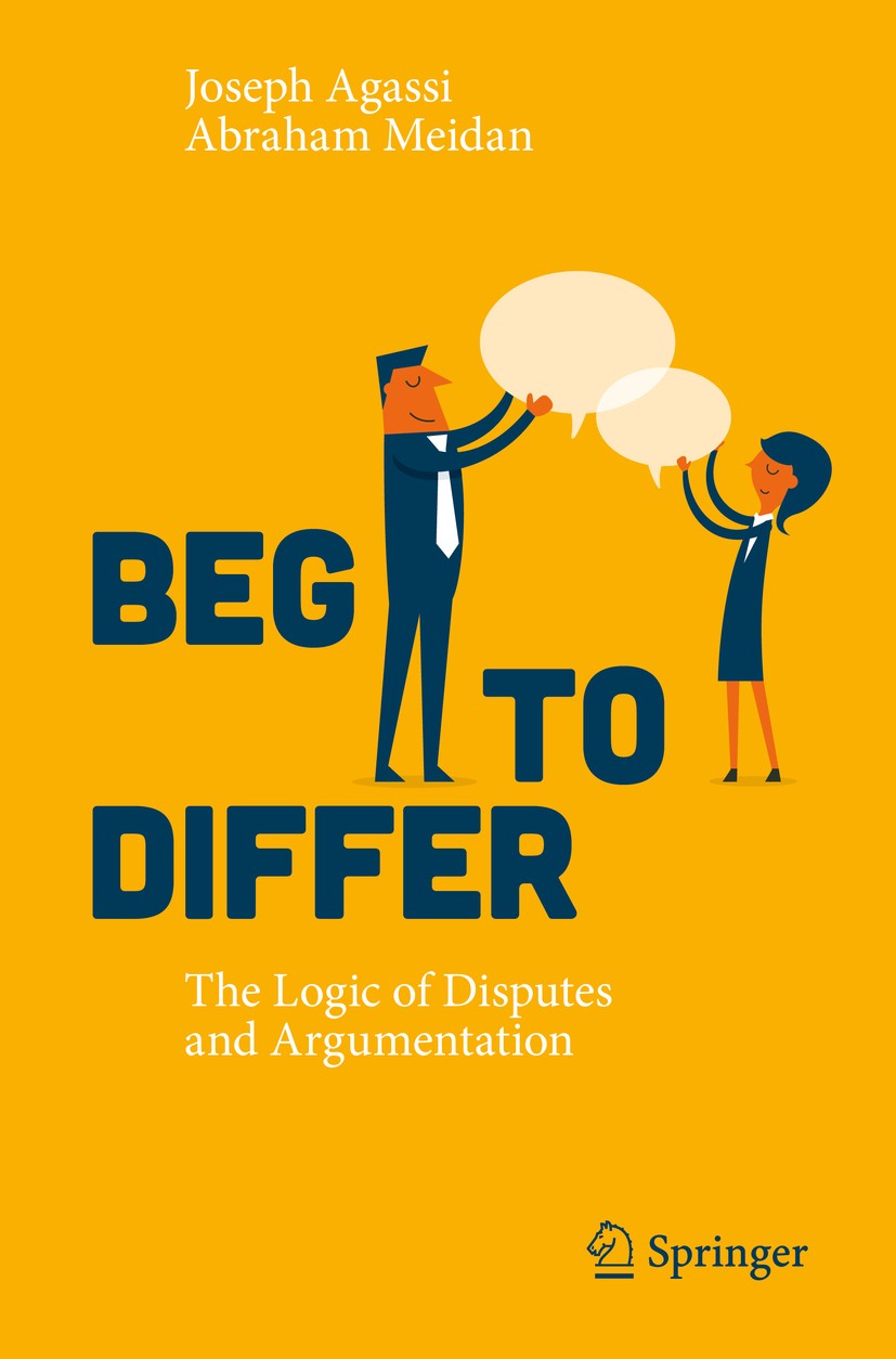 Titlebook: Beg to Differ; The Logic of Dispute Joseph Agassi,Abraham Meidan Book 2016 Springer International Publishing Switzerland 2016 Argumentative Titlebook: Beg to Differ; The Logic of Dispute Joseph Agassi,Abraham Meidan Book 2016 Springer International Publishing Switzerland 2016 Argumentative