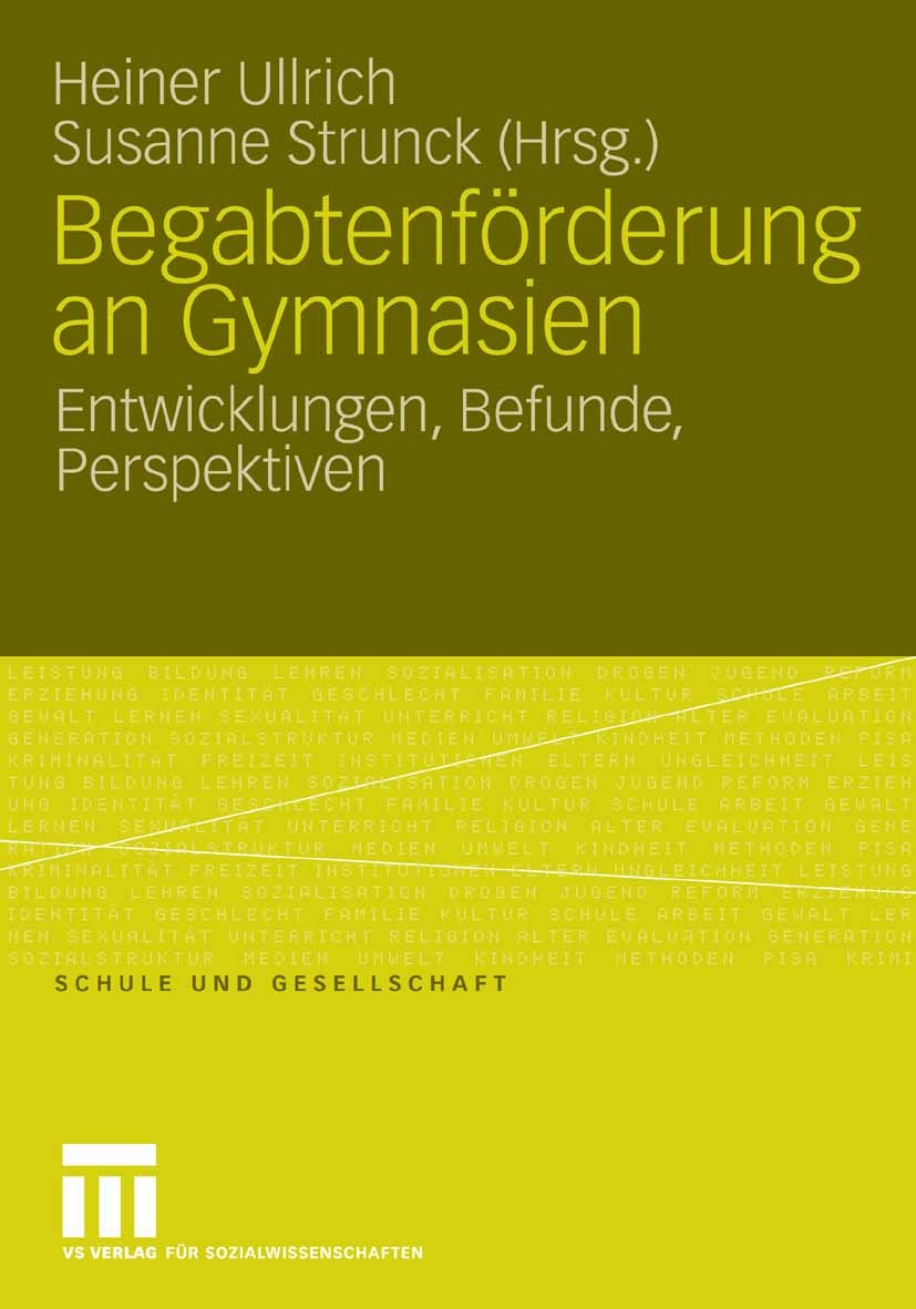 Titlebook: Begabtenförderung an Gymnasien; Entwicklungen, Befun Heiner Ullrich,Susanne Strunck Book 2008 VS Verlag für Sozialwissenschaften | Springer Titlebook: Begabtenförderung an Gymnasien; Entwicklungen, Befun Heiner Ullrich,Susanne Strunck Book 2008 VS Verlag für Sozialwissenschaften | Springer