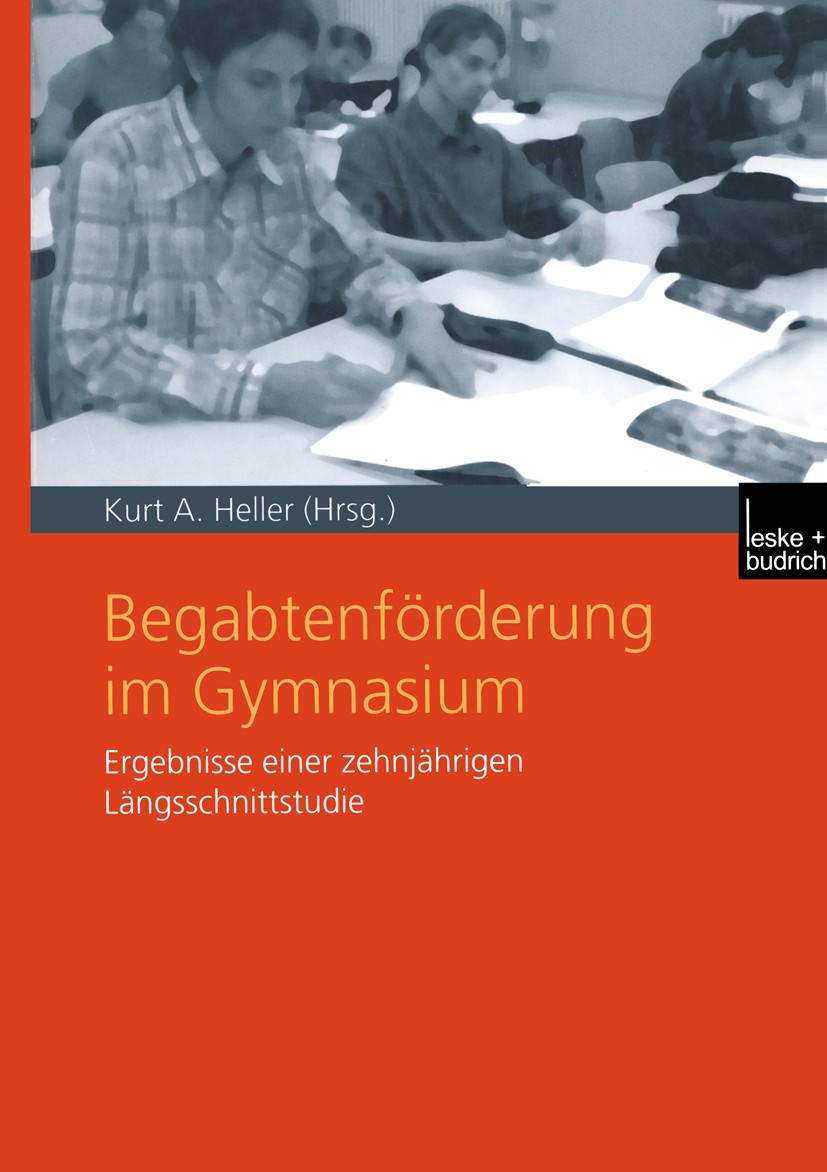 Titlebook: Begabtenförderung im Gymnasium; Ergebnisse einer zeh Kurt A. Heller Book 2002 Springer Fachmedien Wiesbaden 2002 Ausbildung.Bildung.Bildung Titlebook: Begabtenförderung im Gymnasium; Ergebnisse einer zeh Kurt A. Heller Book 2002 Springer Fachmedien Wiesbaden 2002 Ausbildung.Bildung.Bildung
