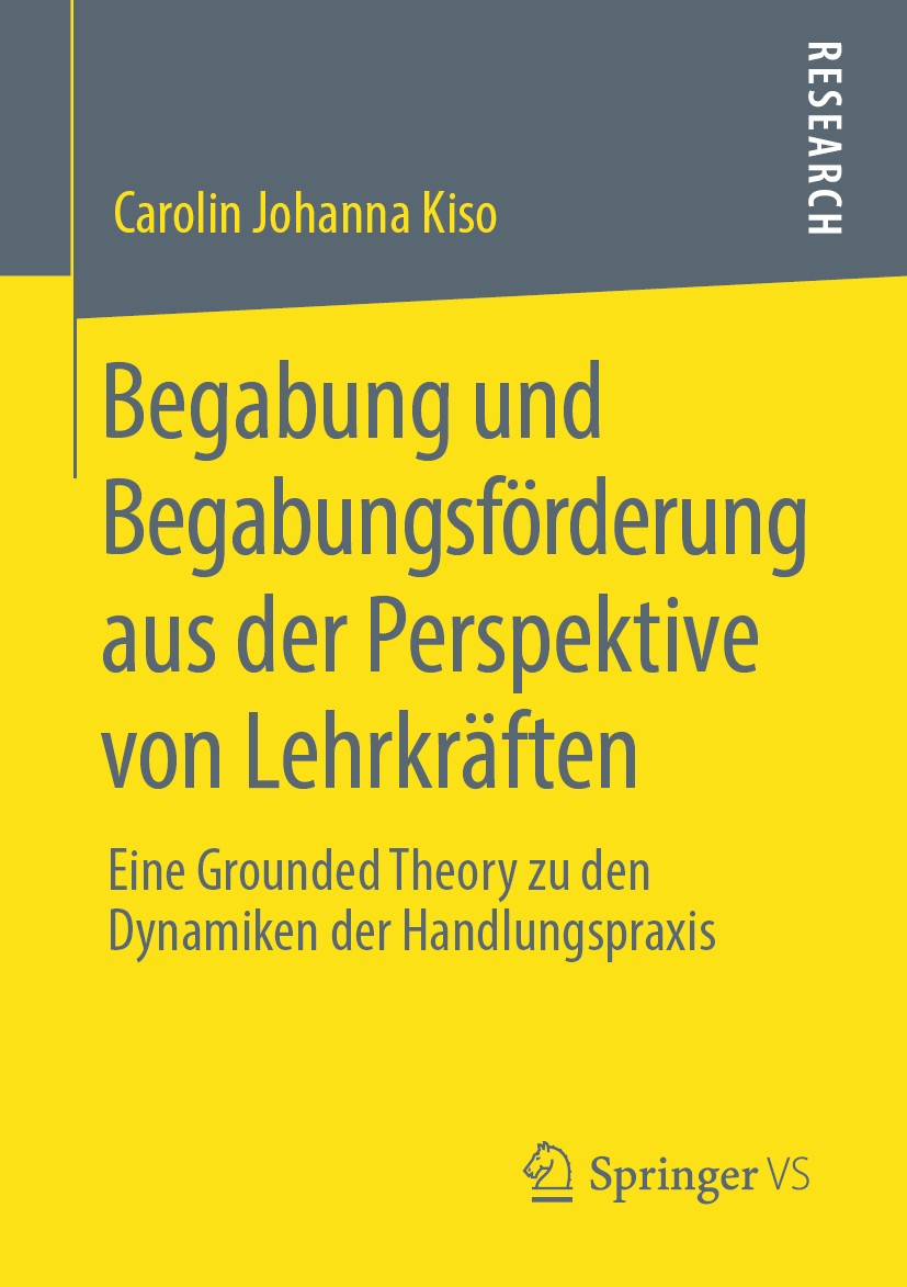 Titlebook: Begabung und Begabungsförderung aus der Perspektive von Lehrkräften; Eine Grounded Theory Carolin Johanna Kiso Book 2020 Springer Fachmedie Titlebook: Begabung und Begabungsförderung aus der Perspektive von Lehrkräften; Eine Grounded Theory Carolin Johanna Kiso Book 2020 Springer Fachmedie