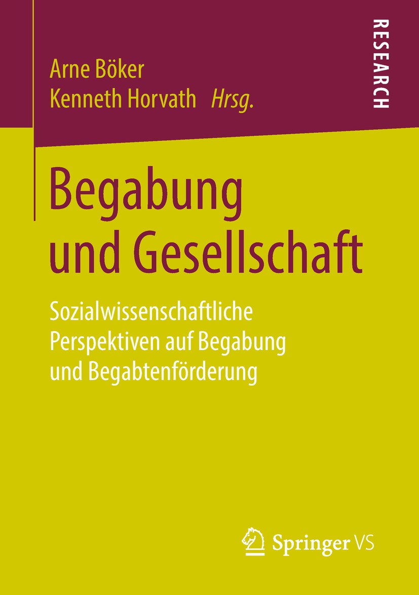 Titlebook: Begabung und Gesellschaft; Sozialwissenschaftli Arne Böker,Kenneth Horvath Book 2018 Springer Fachmedien Wiesbaden GmbH, ein Teil von Sprin Titlebook: Begabung und Gesellschaft; Sozialwissenschaftli Arne Böker,Kenneth Horvath Book 2018 Springer Fachmedien Wiesbaden GmbH, ein Teil von Sprin