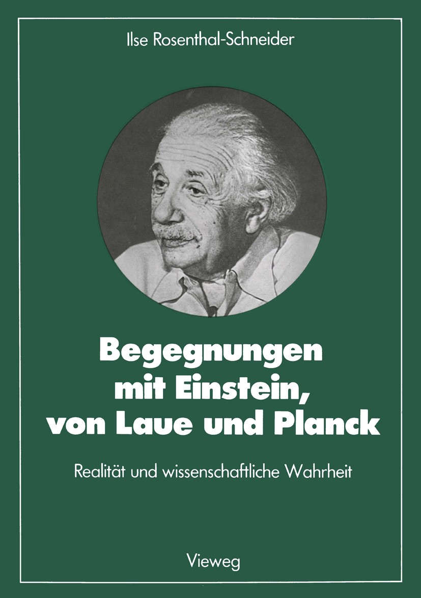 Titlebook: Begegnungen mit Einstein, von Laue und Planck; Realität und wissens Ilse Rosenthal-Schneider Book 1988 Springer Fachmedien Wiesbaden 1988 A Titlebook: Begegnungen mit Einstein, von Laue und Planck; Realität und wissens Ilse Rosenthal-Schneider Book 1988 Springer Fachmedien Wiesbaden 1988 A