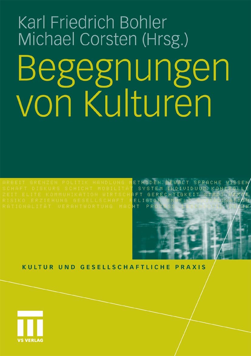 Titlebook: Begegnungen von Kulturen; Karl Friedrich Bohler,Michael Corsten Book 2010 VS Verlag für Sozialwissenschaften | Springer Fachmedien Wiesbad Titlebook: Begegnungen von Kulturen; Karl Friedrich Bohler,Michael Corsten Book 2010 VS Verlag für Sozialwissenschaften | Springer Fachmedien Wiesbad