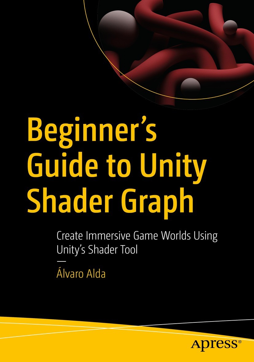 Titlebook: Beginner‘s Guide to Unity Shader Graph; Create Immersive Gam Álvaro Alda Book 2023 �lvaro Alda 2023 Shaders.Shader Graph.Renderer.Visual Ef Titlebook: Beginner‘s Guide to Unity Shader Graph; Create Immersive Gam Álvaro Alda Book 2023 �lvaro Alda 2023 Shaders.Shader Graph.Renderer.Visual Ef