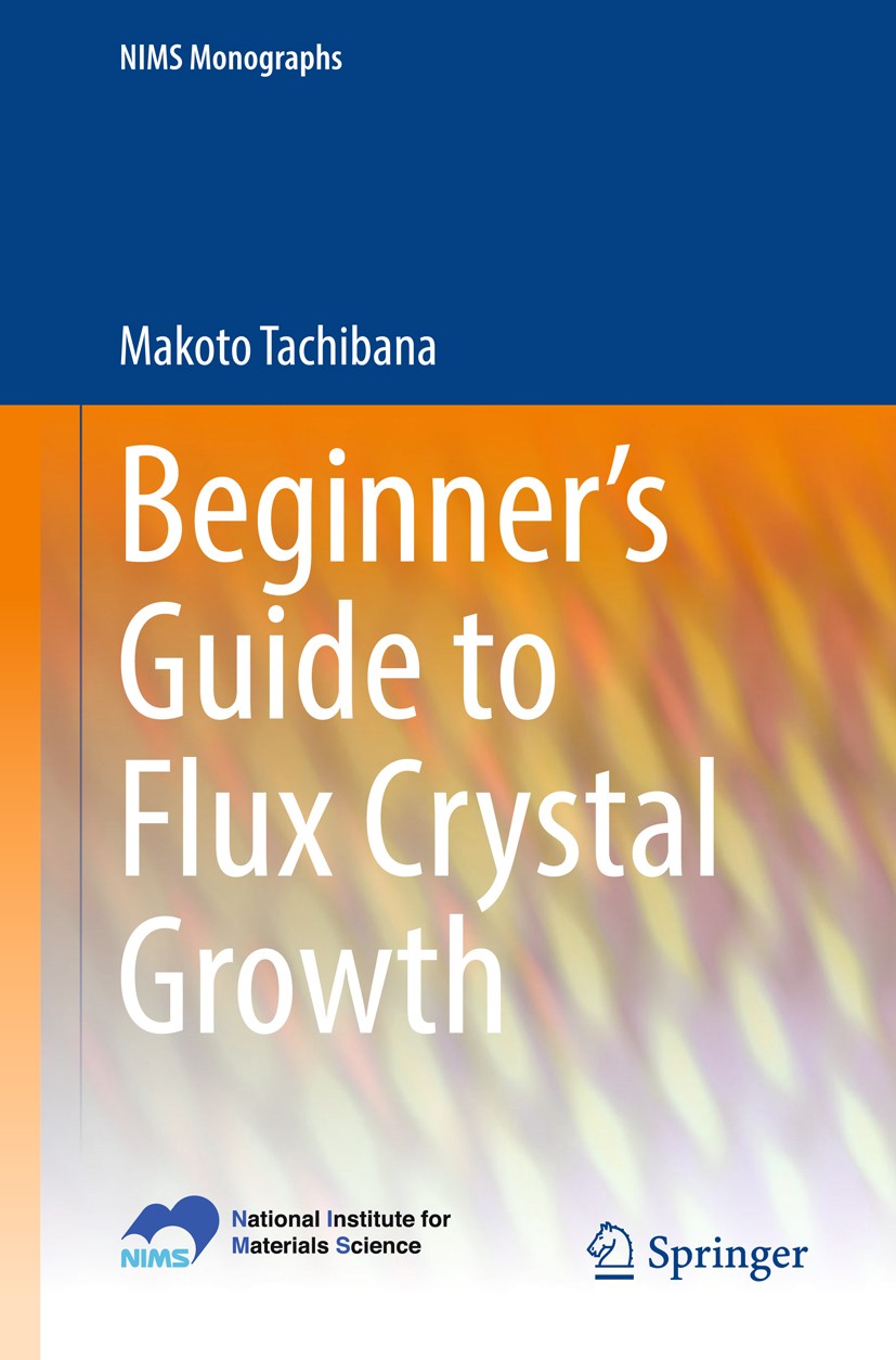 Titlebook: Beginner’s Guide to Flux Crystal Growth; Makoto Tachibana Book 2017 National Institute for Materials Science, Japan 2017 flux-grown crysta Titlebook: Beginner’s Guide to Flux Crystal Growth; Makoto Tachibana Book 2017 National Institute for Materials Science, Japan 2017 flux-grown crysta