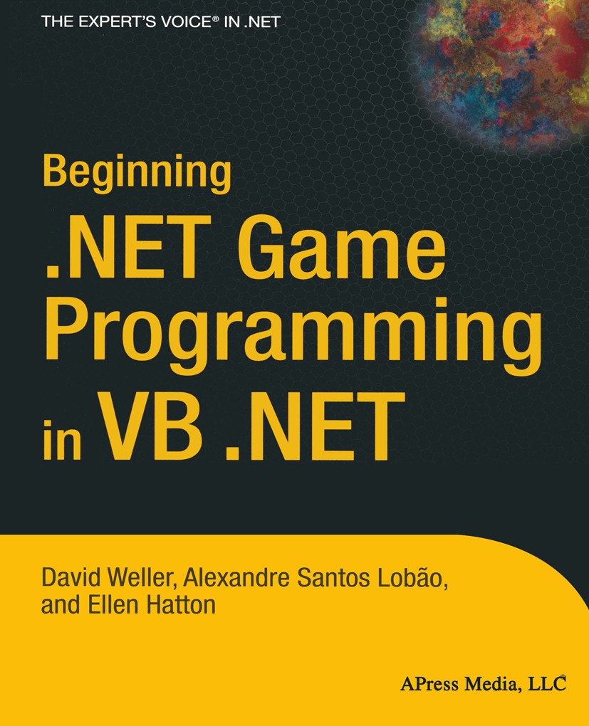 Titlebook: Beginning .NET Game Programming in VB .NET; David Weller,Alexandre Santos Lobão,Ellen Hatton Book 2004 David Weller, Alexandre Santos Lobã Titlebook: Beginning .NET Game Programming in VB .NET; David Weller,Alexandre Santos Lobão,Ellen Hatton Book 2004 David Weller, Alexandre Santos Lobã