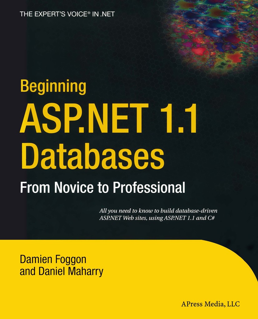 Titlebook: Beginning ASP.NET 1.1 Databases; From Novice to Profe Damien Foggon,Daniel Maharry Book 20041st edition Damien Foggon and Daniel Maharry 20 Titlebook: Beginning ASP.NET 1.1 Databases; From Novice to Profe Damien Foggon,Daniel Maharry Book 20041st edition Damien Foggon and Daniel Maharry 20