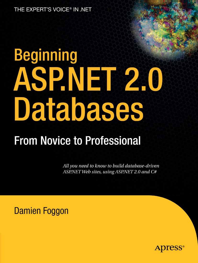 Titlebook: Beginning ASP.NET 2.0 Databases; From Novice to Profe Damien Foggon Book 2006Latest edition Damien Foggon 2006 .NET.ADO.NET.ASP.ASP.NET.MyS Titlebook: Beginning ASP.NET 2.0 Databases; From Novice to Profe Damien Foggon Book 2006Latest edition Damien Foggon 2006 .NET.ADO.NET.ASP.ASP.NET.MyS