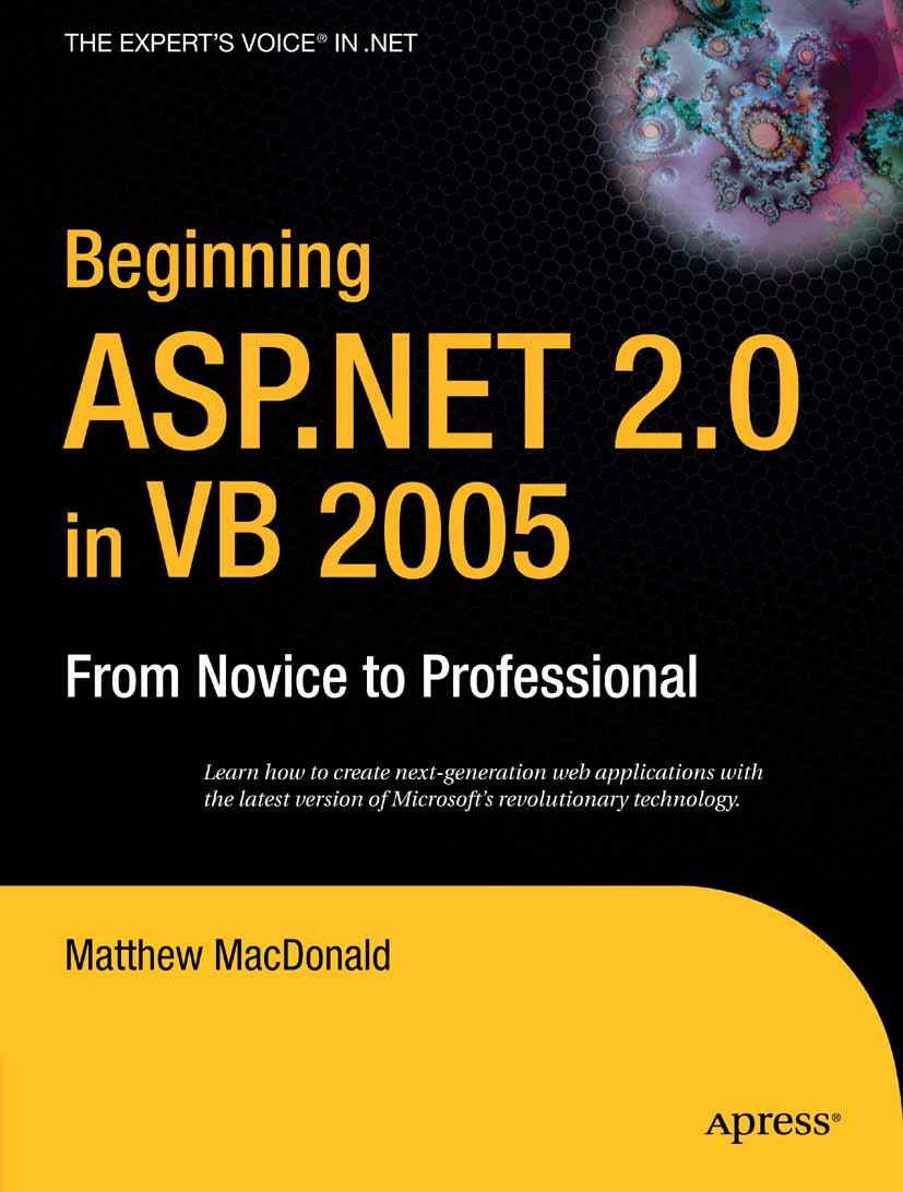 Titlebook: Beginning ASP.NET 2.0 in VB 2005; From Novice to Profe Matthew MacDonald Book 20061st edition Apress 2006 .NET..NET Framework.ADO.NET.ASP.A Titlebook: Beginning ASP.NET 2.0 in VB 2005; From Novice to Profe Matthew MacDonald Book 20061st edition Apress 2006 .NET..NET Framework.ADO.NET.ASP.A