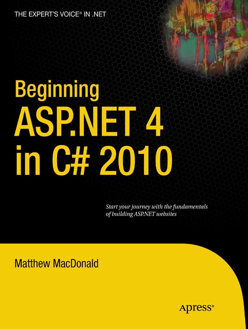 Titlebook: Beginning ASP.NET 4 in C# 2010; Matthew MacDonald,Ewan Buckingham,Clay Andres,Kim Book 2010 Matthew MacDonald 2010 .NET.ASP.NET.C#.Framew Titlebook: Beginning ASP.NET 4 in C# 2010; Matthew MacDonald,Ewan Buckingham,Clay Andres,Kim Book 2010 Matthew MacDonald 2010 .NET.ASP.NET.C#.Framew