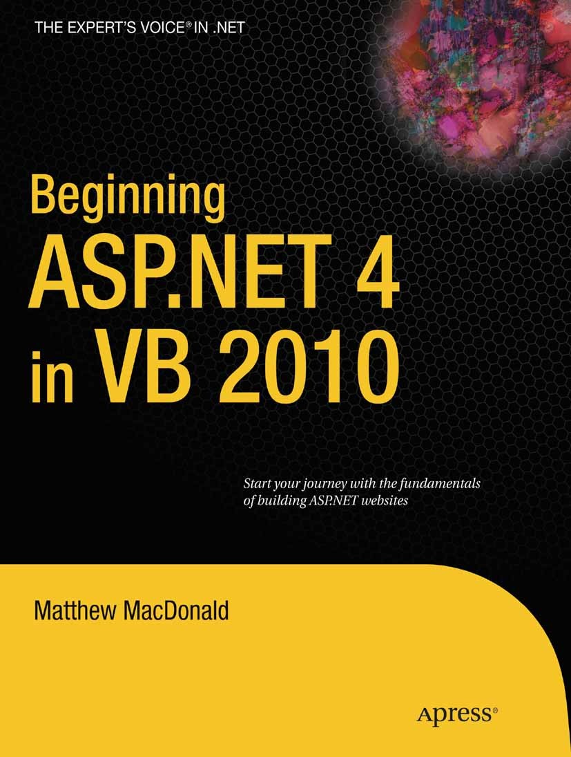 Titlebook: Beginning ASP.NET 4 in VB 2010; Matthew MacDonald Book 2010 Matthew MacDonald 2010 .NET.ASP.NET.C#.Framework.Navigation.XML.techniques Titlebook: Beginning ASP.NET 4 in VB 2010; Matthew MacDonald Book 2010 Matthew MacDonald 2010 .NET.ASP.NET.C#.Framework.Navigation.XML.techniques