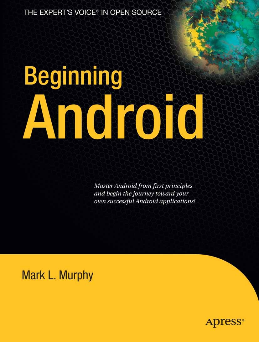 Titlebook: Beginning Android; Mark L. Murphy Book 2009 Mark Murphy 2009 Android.Container.Go.Internet.Java.Web Services.WebKit.database.programming.s Titlebook: Beginning Android; Mark L. Murphy Book 2009 Mark Murphy 2009 Android.Container.Go.Internet.Java.Web Services.WebKit.database.programming.s