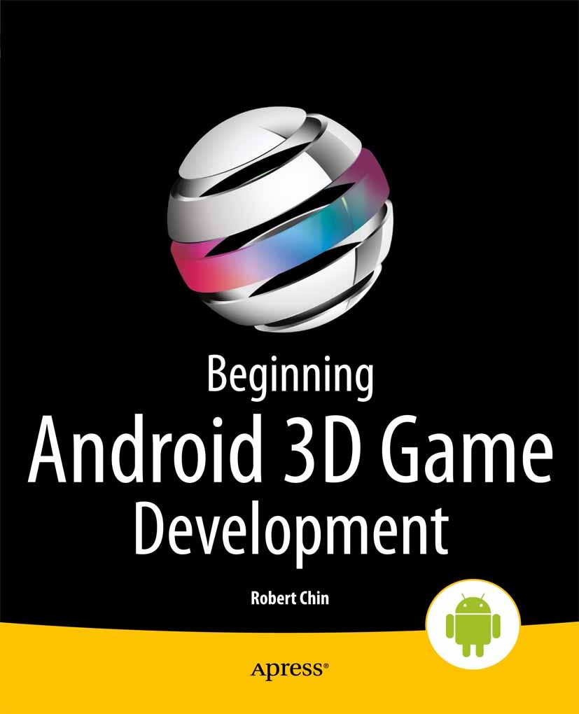 Titlebook: Beginning Android 3D Game Development; Robert Chin Book 2014 Robert Chin 2014 Titlebook: Beginning Android 3D Game Development; Robert Chin Book 2014 Robert Chin 2014