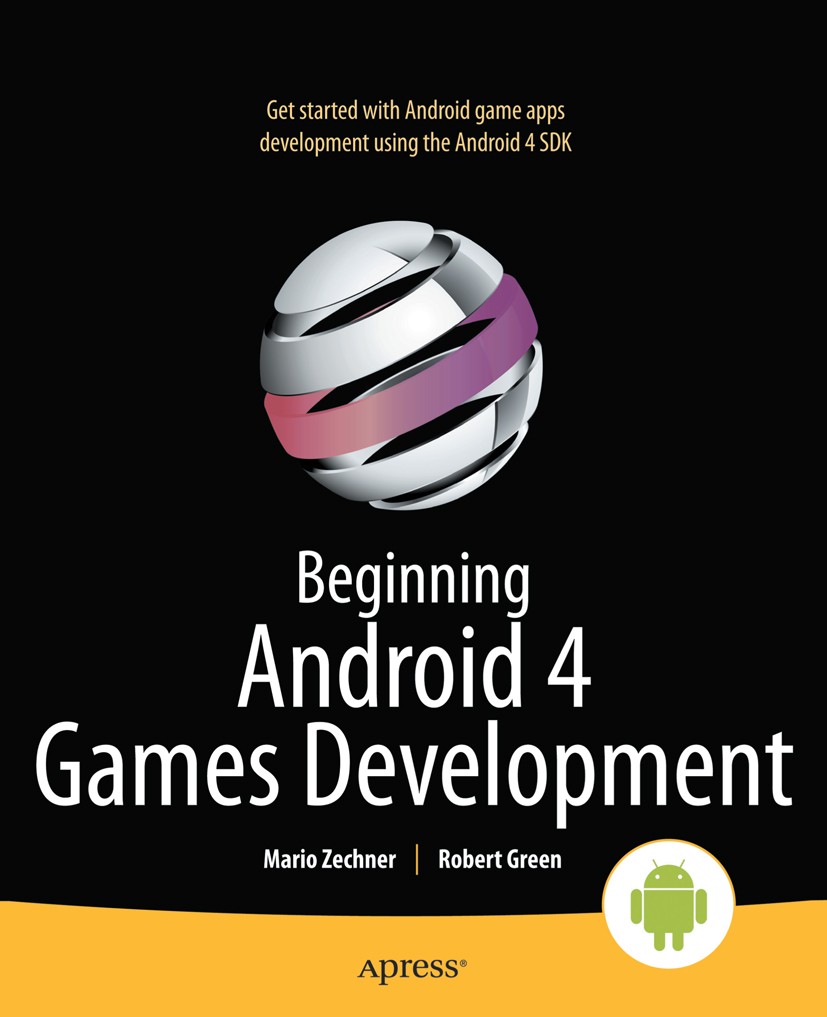 Titlebook: Beginning Android 4 Games Development; Mario Zechner,Robert Green Book 2011 Mario Zechner and Robert Green 2011 Titlebook: Beginning Android 4 Games Development; Mario Zechner,Robert Green Book 2011 Mario Zechner and Robert Green 2011